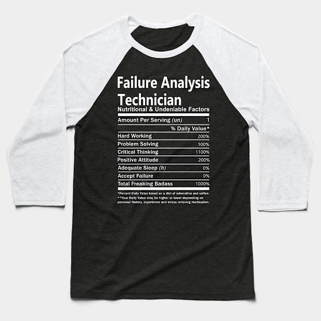 Failure Analysis Technician T Shirt - Nutritional and Undeniable Factors Gift Item Tee Baseball T-Shirt by Ryalgi